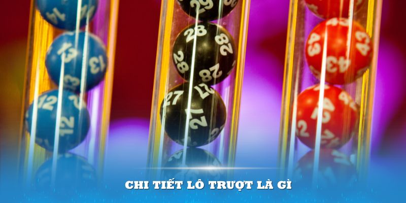 Chi tiết lô trượt là gì