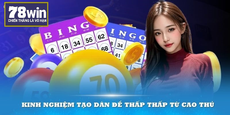 Kinh nghiệm tạo dàn đề thấp thấp từ cao thủ