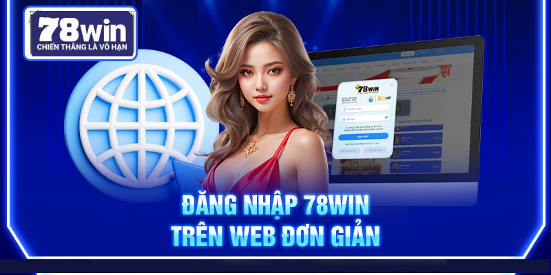 Đăng nhập 78Win trên web đơn giản