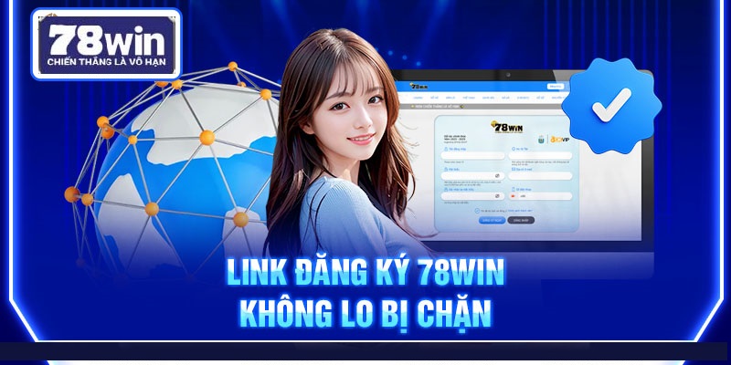 Link đăng ký 78Win không lo bị chặn